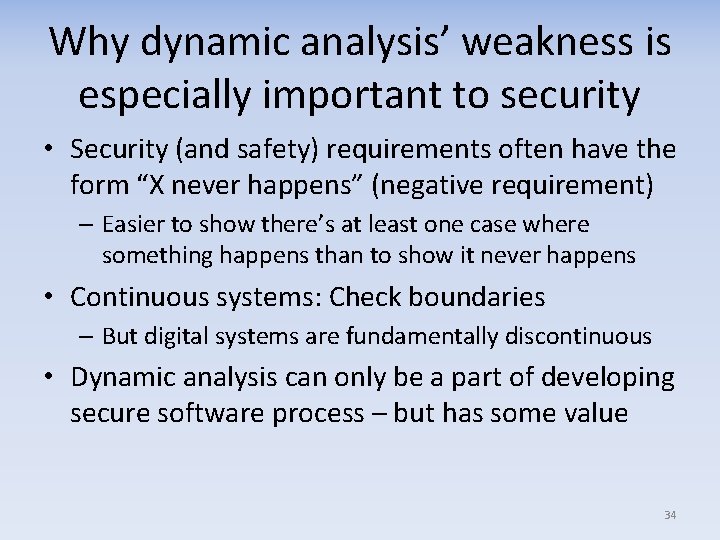 Why dynamic analysis’ weakness is especially important to security • Security (and safety) requirements