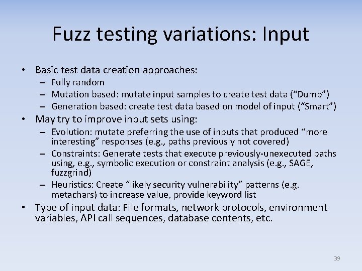 Fuzz testing variations: Input • Basic test data creation approaches: – Fully random –