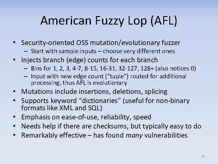 American Fuzzy Lop (AFL) • Security-oriented OSS mutation/evolutionary fuzzer – Start with sample inputs