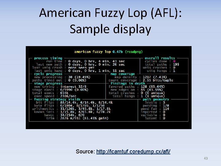 American Fuzzy Lop (AFL): Sample display Source: http: //lcamtuf. coredump. cx/afl/ 43 