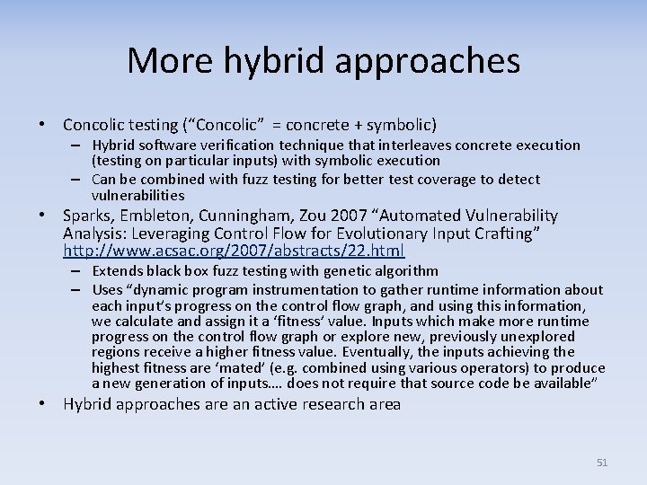 More hybrid approaches • Concolic testing (“Concolic” = concrete + symbolic) – Hybrid software