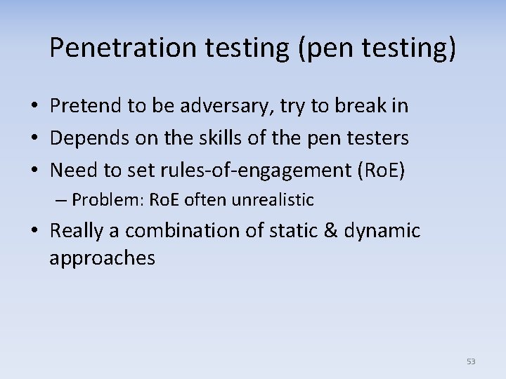 Penetration testing (pen testing) • Pretend to be adversary, try to break in •