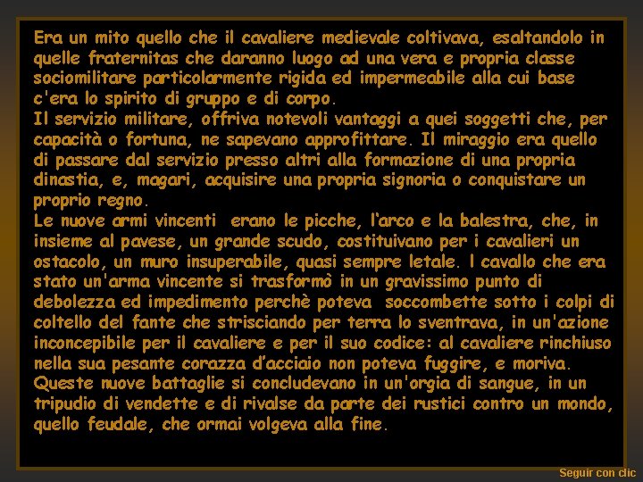 Era un mito quello che il cavaliere medievale coltivava, esaltandolo in quelle fraternitas che Era un mito quello che il cavaliere medievale coltivava, esaltandolo in quelle fraternitas che