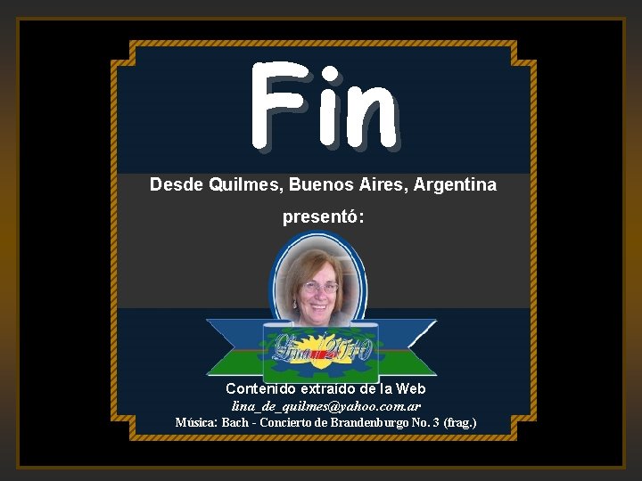 Fin Desde Quilmes, Buenos Aires, Argentina presentó: Contenido extraído de la Web lina_de_quilmes@yahoo. com.