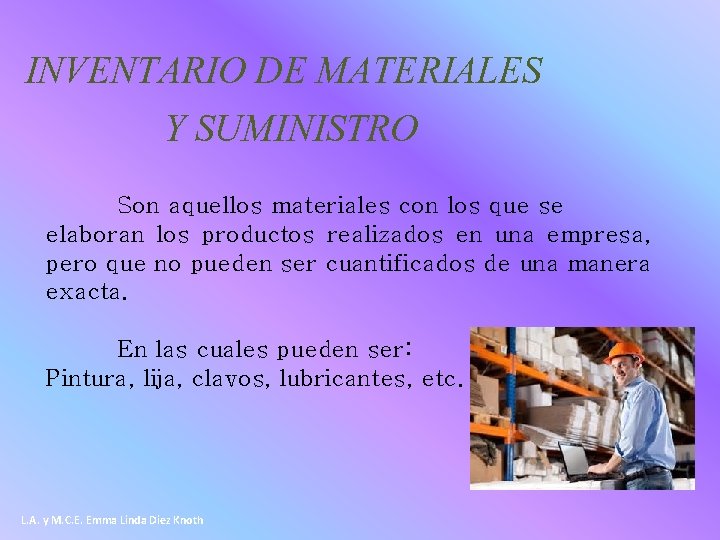 INVENTARIO DE MATERIALES Y SUMINISTRO Son aquellos materiales con los que se elaboran los