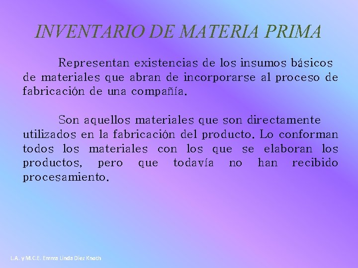 INVENTARIO DE MATERIA PRIMA Representan existencias de los insumos básicos de materiales que abran