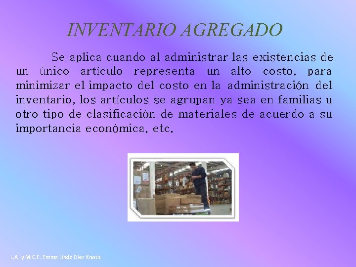 INVENTARIO AGREGADO Se aplica cuando al administrar las existencias de un único artículo representa