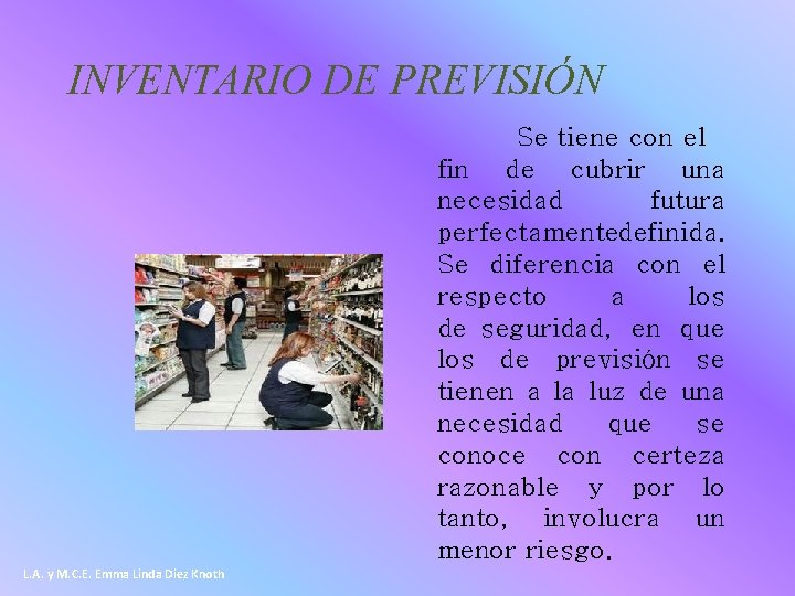 INVENTARIO DE PREVISIÓN Se tiene con el fin de cubrir una necesidad futura perfectamentedefinida.