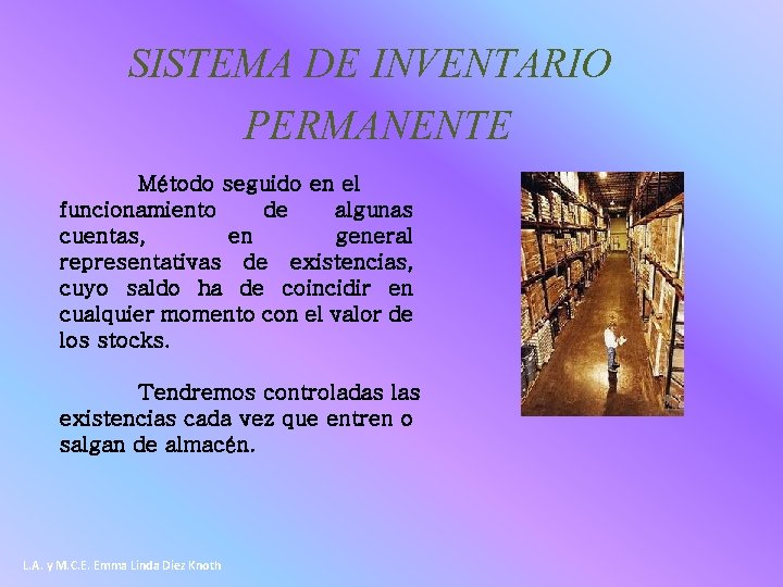 SISTEMA DE INVENTARIO PERMANENTE Método seguido en el funcionamiento de algunas cuentas, en general