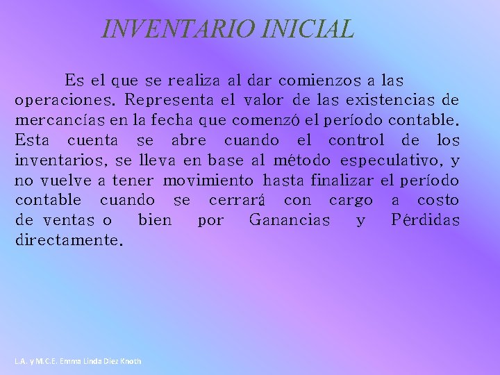 INVENTARIO INICIAL Es el que se realiza al dar comienzos a las operaciones. Representa