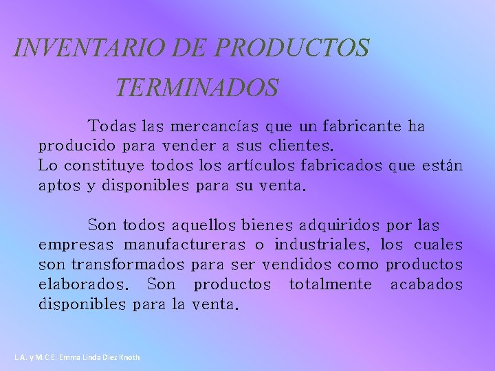 INVENTARIO DE PRODUCTOS TERMINADOS Todas las mercancías que un fabricante ha producido para vender