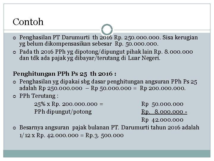 Contoh Penghasilan PT Darumurti th 2016 Rp. 250. 000. Sisa kerugian yg belum dikompensasikan