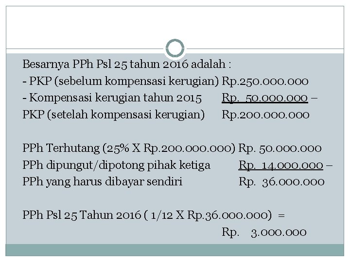 Besarnya PPh Psl 25 tahun 2016 adalah : - PKP (sebelum kompensasi kerugian) Rp.