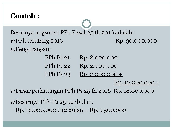 Contoh : Besarnya angsuran PPh Pasal 25 th 2016 adalah: PPh terutang 2016 Rp.