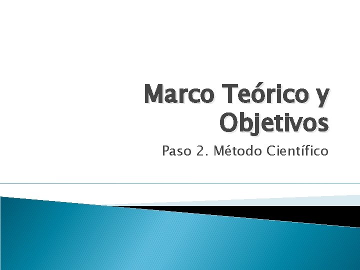 Marco Teórico y Objetivos Paso 2. Método Científico 