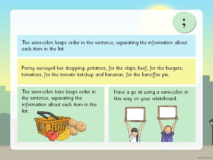 The semi colon keeps order in the sentence, separating the information about each item