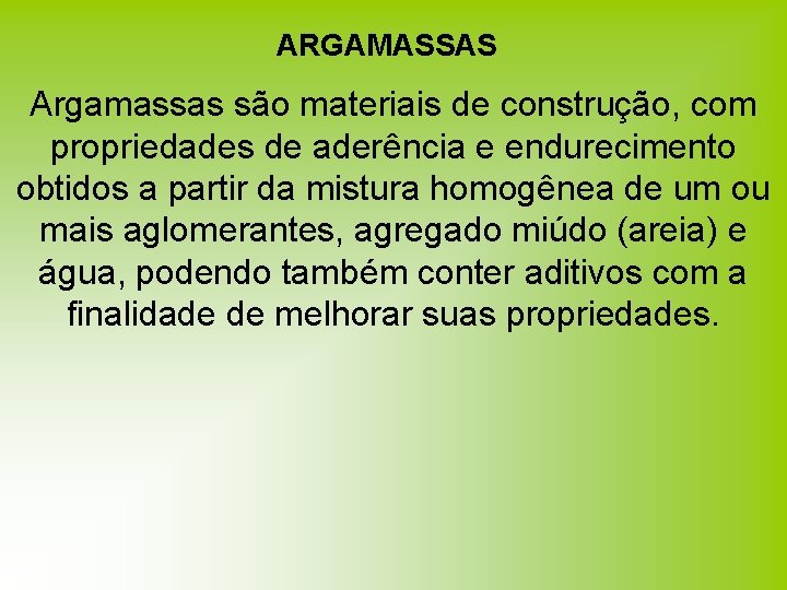ARGAMASSAS Argamassas são materiais de construção, com propriedades de aderência e endurecimento obtidos a ARGAMASSAS Argamassas são materiais de construção, com propriedades de aderência e endurecimento obtidos a