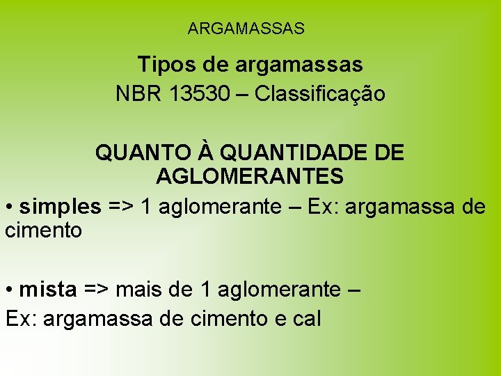 ARGAMASSAS Tipos de argamassas NBR 13530 – Classificação QUANTO À QUANTIDADE DE AGLOMERANTES • ARGAMASSAS Tipos de argamassas NBR 13530 – Classificação QUANTO À QUANTIDADE DE AGLOMERANTES •