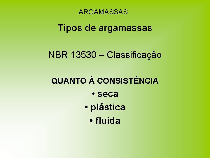 ARGAMASSAS Tipos de argamassas NBR 13530 – Classificação QUANTO À CONSISTÊNCIA • seca • ARGAMASSAS Tipos de argamassas NBR 13530 – Classificação QUANTO À CONSISTÊNCIA • seca •