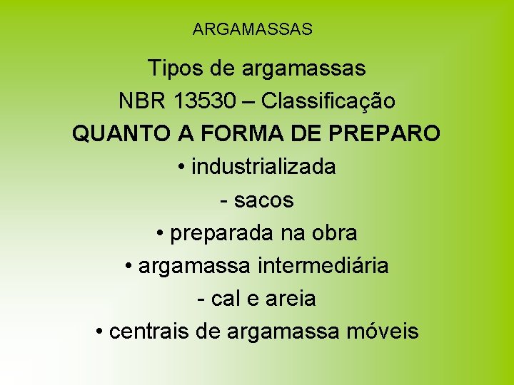 ARGAMASSAS Tipos de argamassas NBR 13530 – Classificação QUANTO A FORMA DE PREPARO • ARGAMASSAS Tipos de argamassas NBR 13530 – Classificação QUANTO A FORMA DE PREPARO •