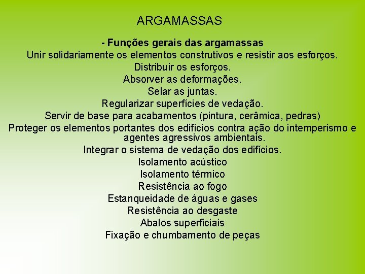 ARGAMASSAS - Funções gerais das argamassas Unir solidariamente os elementos construtivos e resistir aos ARGAMASSAS - Funções gerais das argamassas Unir solidariamente os elementos construtivos e resistir aos