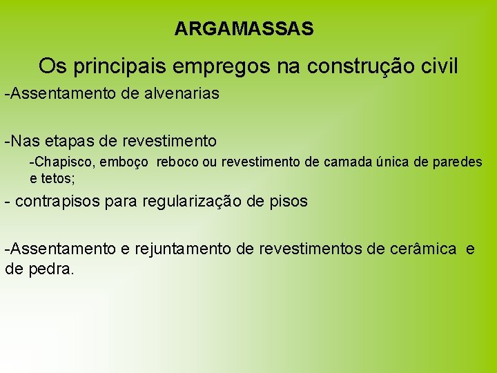 ARGAMASSAS Os principais empregos na construção civil -Assentamento de alvenarias -Nas etapas de revestimento ARGAMASSAS Os principais empregos na construção civil -Assentamento de alvenarias -Nas etapas de revestimento