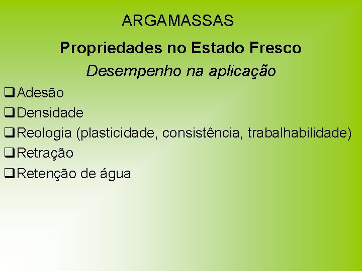 ARGAMASSAS Propriedades no Estado Fresco Desempenho na aplicação q. Adesão q. Densidade q. Reologia ARGAMASSAS Propriedades no Estado Fresco Desempenho na aplicação q. Adesão q. Densidade q. Reologia