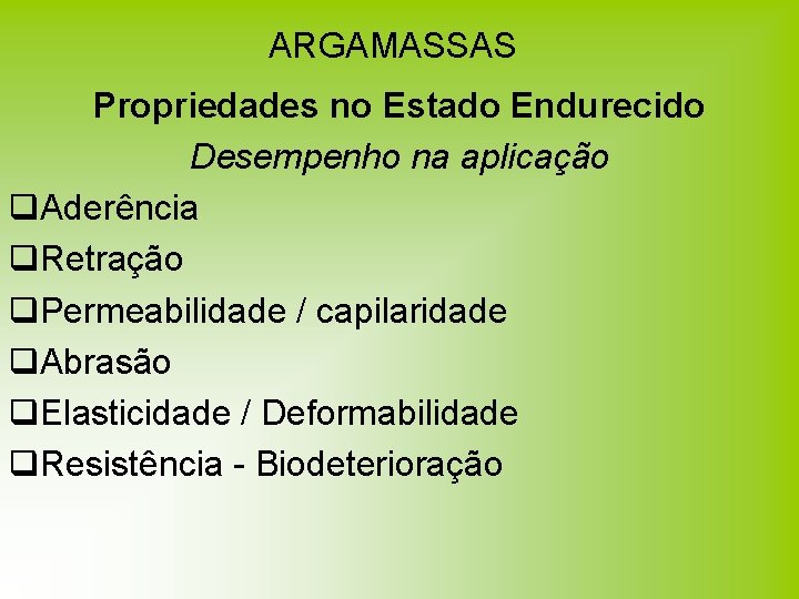 ARGAMASSAS Propriedades no Estado Endurecido Desempenho na aplicação q. Aderência q. Retração q. Permeabilidade ARGAMASSAS Propriedades no Estado Endurecido Desempenho na aplicação q. Aderência q. Retração q. Permeabilidade