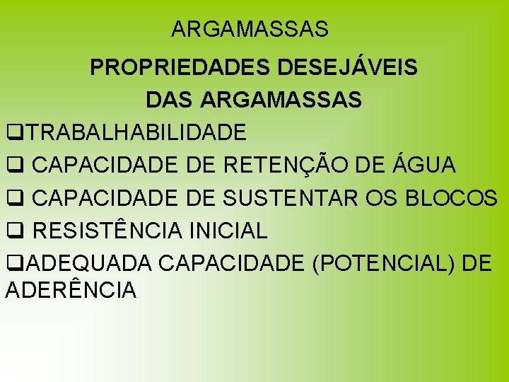 ARGAMASSAS PROPRIEDADES DESEJÁVEIS DAS ARGAMASSAS q. TRABALHABILIDADE q CAPACIDADE DE RETENÇÃO DE ÁGUA q ARGAMASSAS PROPRIEDADES DESEJÁVEIS DAS ARGAMASSAS q. TRABALHABILIDADE q CAPACIDADE DE RETENÇÃO DE ÁGUA q