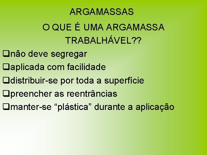 ARGAMASSAS O QUE É UMA ARGAMASSA TRABALHÁVEL? ? qnão deve segregar qaplicada com facilidade ARGAMASSAS O QUE É UMA ARGAMASSA TRABALHÁVEL? ? qnão deve segregar qaplicada com facilidade