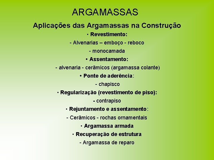 ARGAMASSAS Aplicações das Argamassas na Construção • Revestimento: - Alvenarias – emboço - reboco ARGAMASSAS Aplicações das Argamassas na Construção • Revestimento: - Alvenarias – emboço - reboco