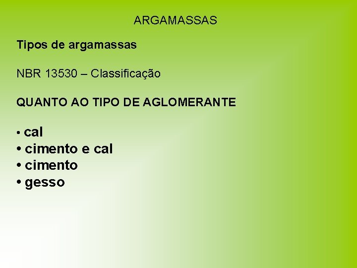 ARGAMASSAS Tipos de argamassas NBR 13530 – Classificação QUANTO AO TIPO DE AGLOMERANTE • ARGAMASSAS Tipos de argamassas NBR 13530 – Classificação QUANTO AO TIPO DE AGLOMERANTE •