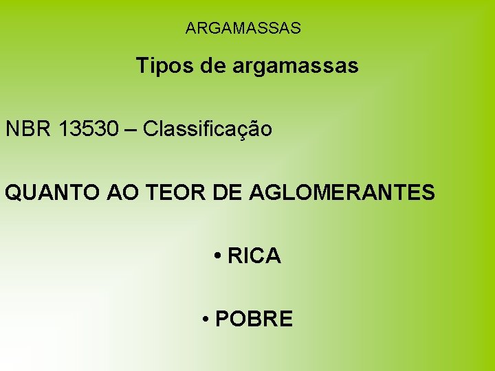 ARGAMASSAS Tipos de argamassas NBR 13530 – Classificação QUANTO AO TEOR DE AGLOMERANTES • ARGAMASSAS Tipos de argamassas NBR 13530 – Classificação QUANTO AO TEOR DE AGLOMERANTES •