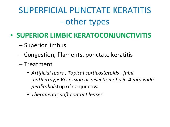 SUPERFICIAL PUNCTATE KERATITIS - other types • SUPERIOR LIMBIC KERATOCONJUNCTIVITIS – Superior limbus – SUPERFICIAL PUNCTATE KERATITIS - other types • SUPERIOR LIMBIC KERATOCONJUNCTIVITIS – Superior limbus –