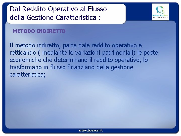 Dal Reddito Operativo al Flusso della Gestione Caratteristica : METODO INDIRETTO Il metodo indiretto,