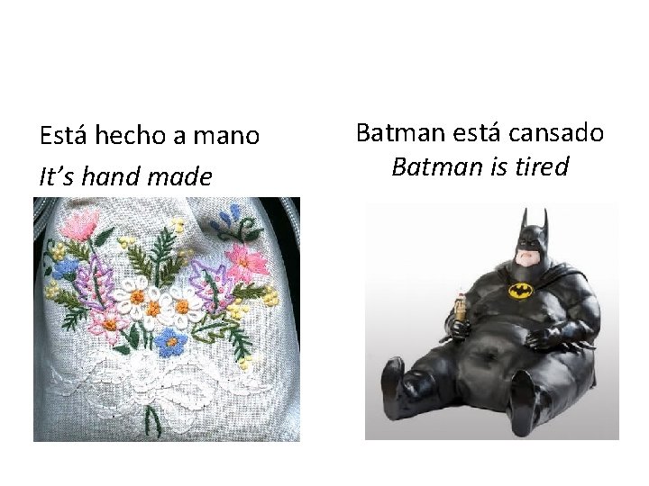 Está hecho a mano It’s hand made Batman está cansado Batman is tired 