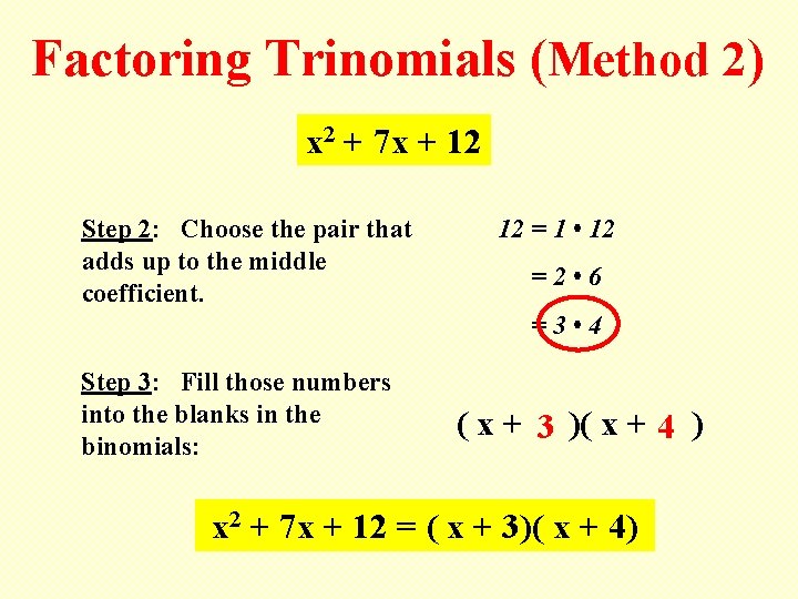 Factoring Trinomials (Method 2) x 2 + 7 x + 12 Step 2: Choose