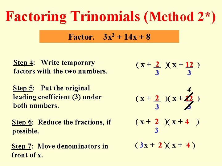 Factoring Trinomials (Method 2*) Factor. 3 x 2 + 14 x + 8 Step