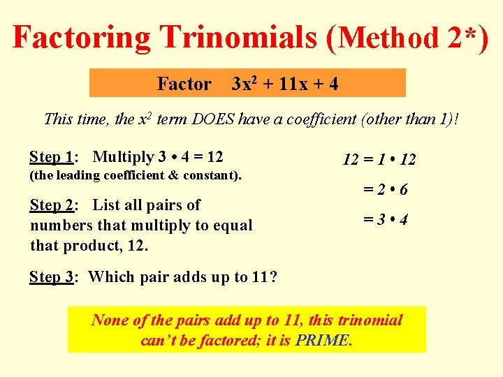 Factoring Trinomials (Method 2*) Factor 3 x 2 + 11 x + 4 This