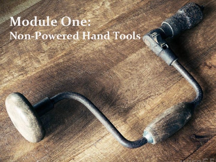 Module One: Non-Powered Hand Tools 