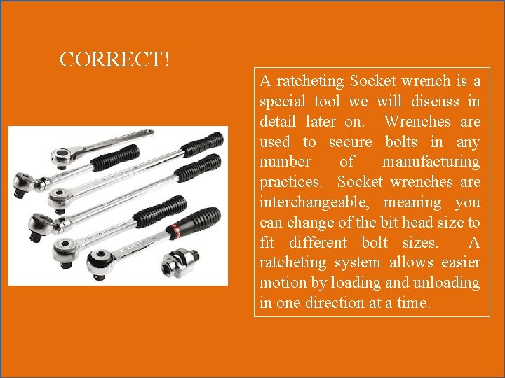 CORRECT! A ratcheting Socket wrench is a special tool we will discuss in detail