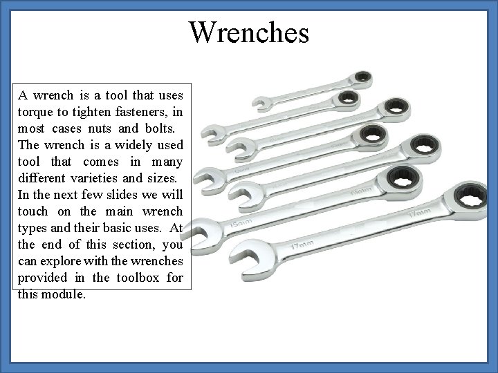 Wrenches A wrench is a tool that uses torque to tighten fasteners, in most