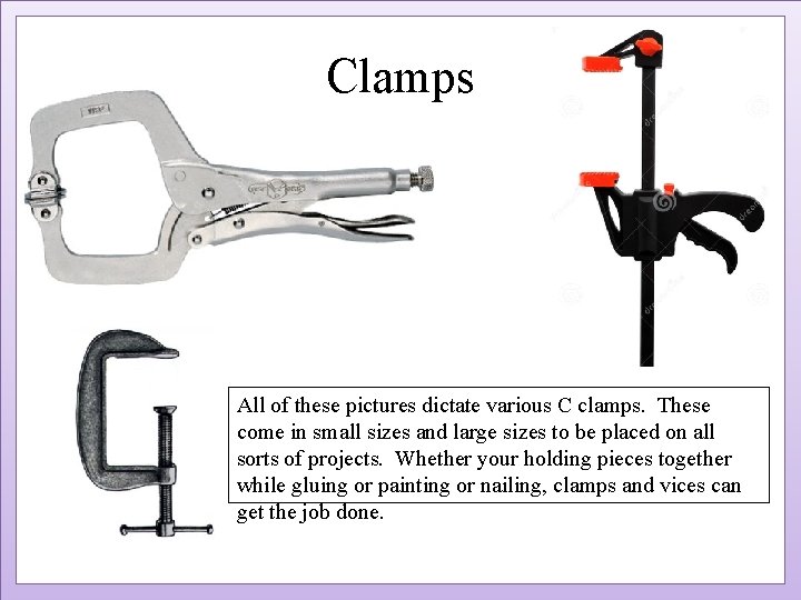Clamps All of these pictures dictate various C clamps. These come in small sizes