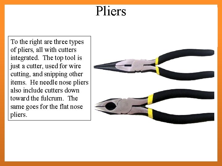 Pliers To the right are three types of pliers, all with cutters integrated. The