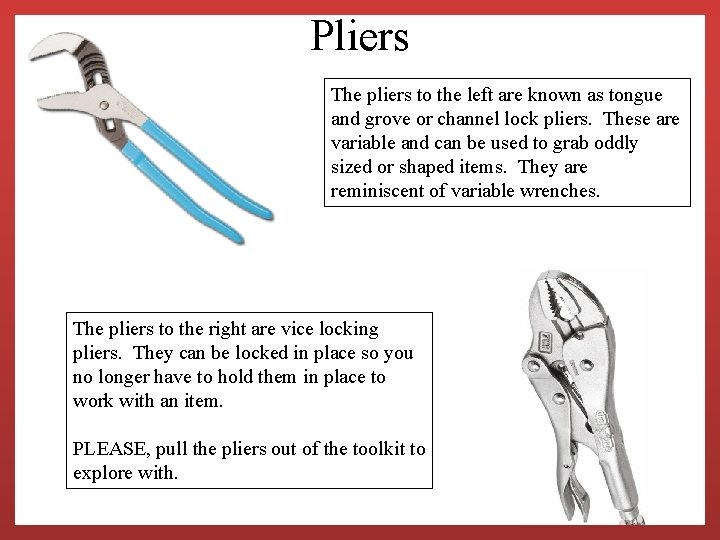 Pliers The pliers to the left are known as tongue and grove or channel