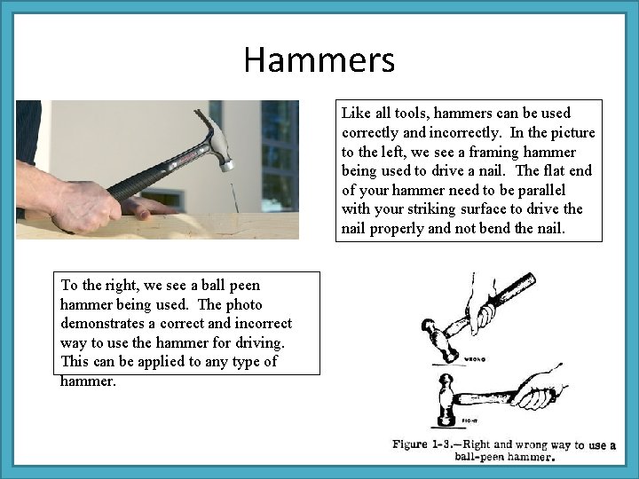 Hammers Like all tools, hammers can be used correctly and incorrectly. In the picture