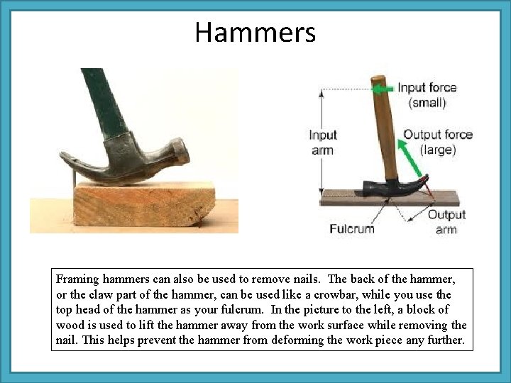 Hammers Framing hammers can also be used to remove nails. The back of the