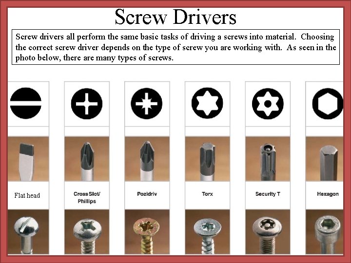 Screw Drivers Screw drivers all perform the same basic tasks of driving a screws