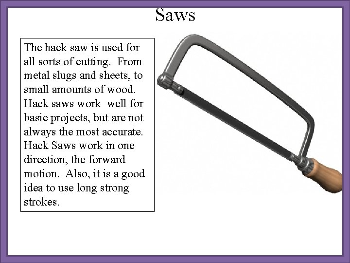 Saws The hack saw is used for all sorts of cutting. From metal slugs