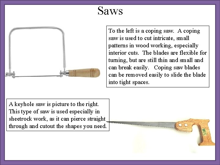 Saws To the left is a coping saw. A coping saw is used to